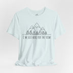 Here for the View T-Shirt