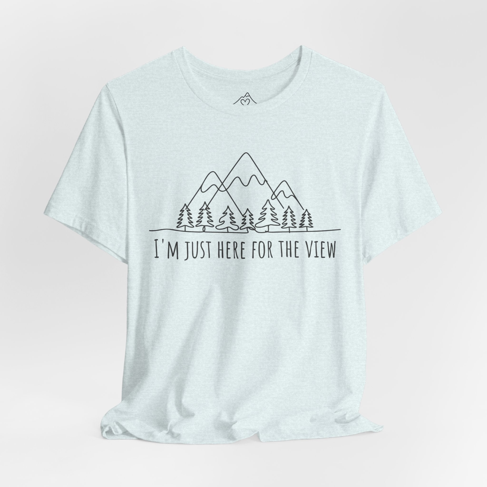 Here for the View T-Shirt