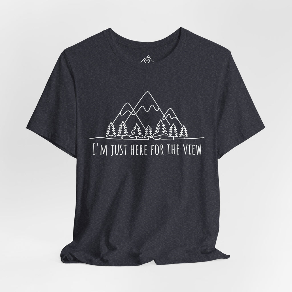 Here for the View T-Shirt