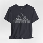 Here for the View T-Shirt