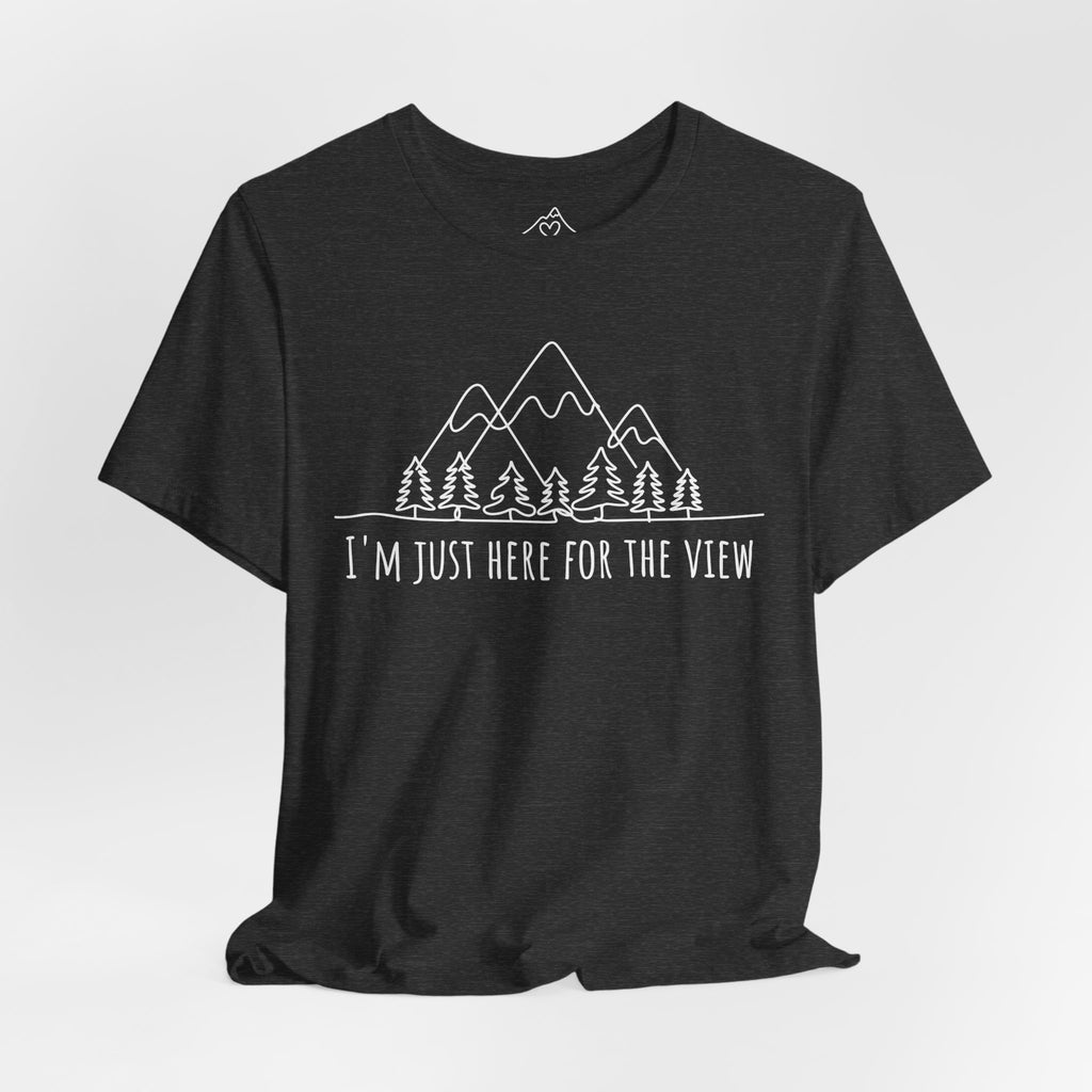 Here for the View T-Shirt