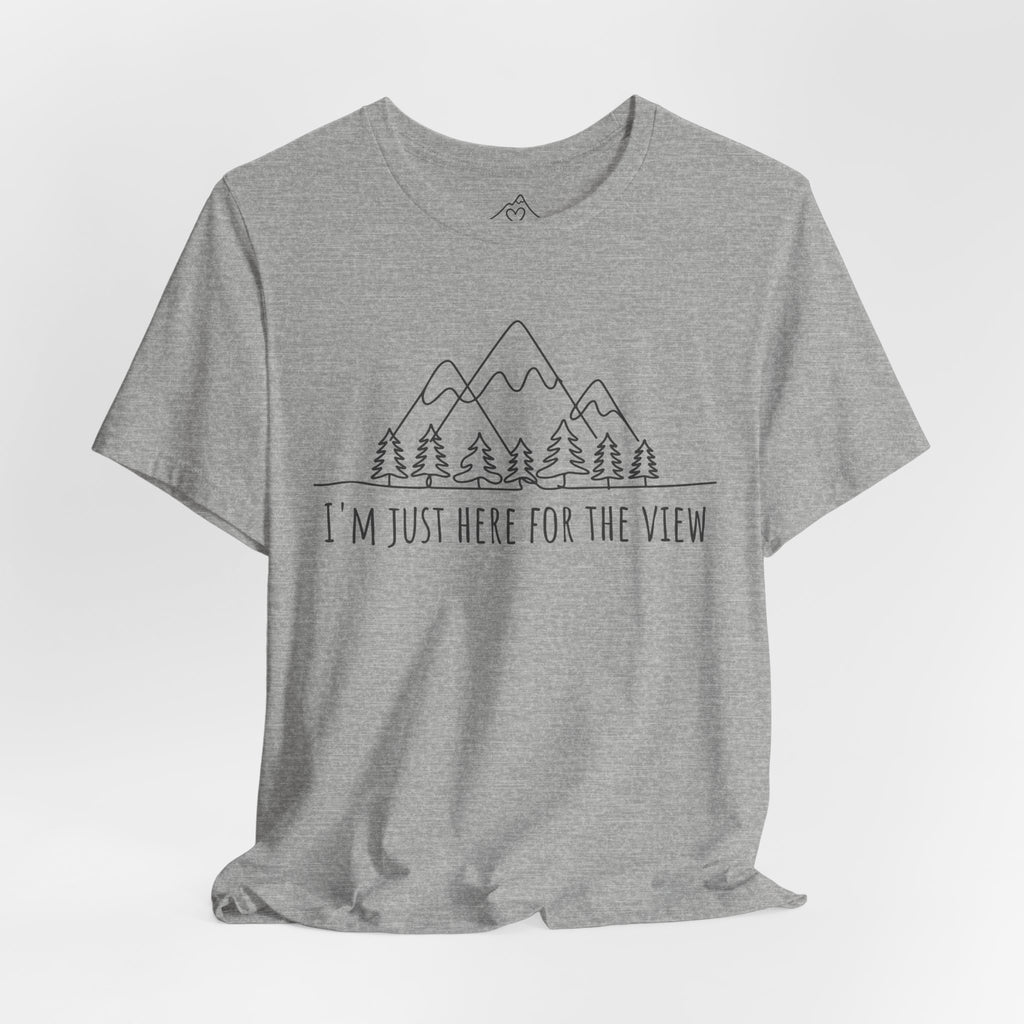 Here for the View T-Shirt